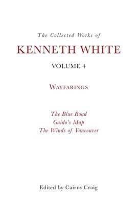 bokomslag The Collected Works of Kenneth White, Volume 4