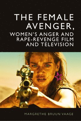 bokomslag The Female Avenger, Women's Anger and Rape-Revenge Film and Television