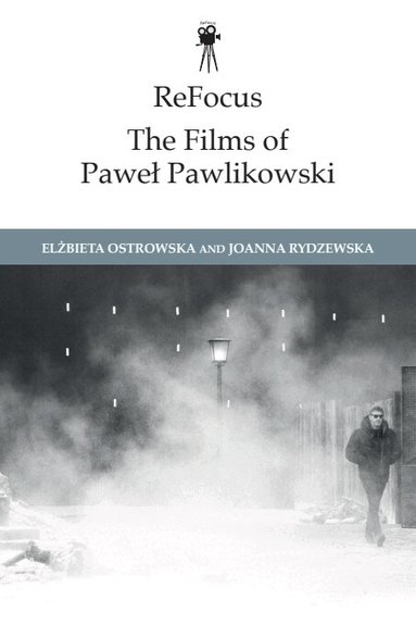 Elzbieta Ostrowska, Joanna Rydzewska - ReFocus: The Films of Paweł Pawlikowski, Inbunden