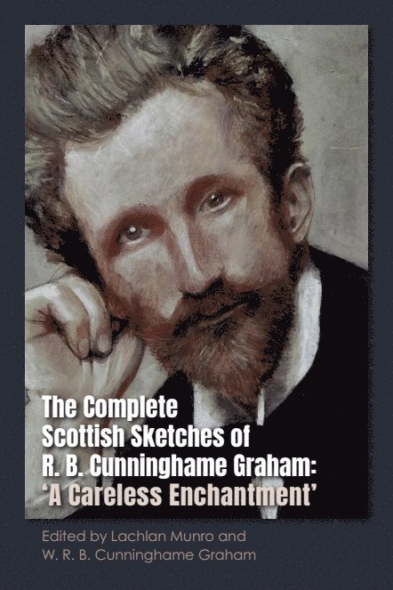 Lachlan Munro, W.R.B Cunninghame Graham, Lachlan (Independent Scholar) Munro, The Society of Antiquaries (Scotland)) Cunninghame Graham, W.R.B (MSc Occupational Psychology. Fellow of the Society of Antiquaries (Scotland)._x000D_Translator, Style Corrector (Spanish to English)., W. R. B. Cunninghame Graham, W R B Cunninghame Graham - Complete Scottish Sketches of R.B. Cunninghame Graham, Inbunden