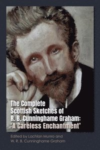 bokomslag Complete Scottish Sketches of R.B. Cunninghame Graham