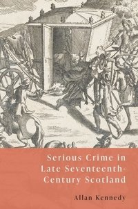bokomslag Serious Crime in Late Seventeenth-Century Scotland