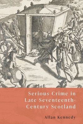 bokomslag Serious Crime in Late Seventeenth-Century Scotland