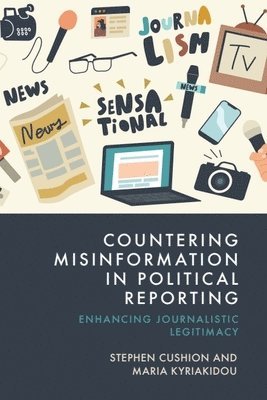 bokomslag Countering Misinformation in Political Reporting: Enhancing Journalistic Legitimacy