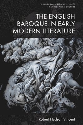 Robert Hudson Vincent, Davidson College) Vincent, Robert Hudson (Davidson College - English Baroque in Early Modern Literature, Inbunden