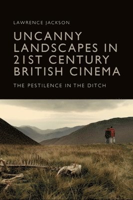 Lawrence Jackson - Uncanny Landscapes in 21st Century British Cinema, Inbunden