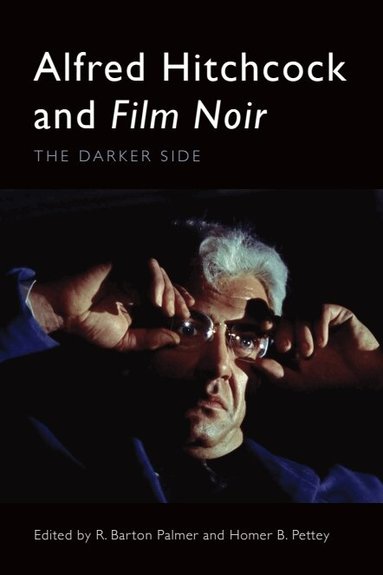 R. Barton Palmer, Homer B. Pettey - Alfred Hitchcock and Film Noir, Inbunden
