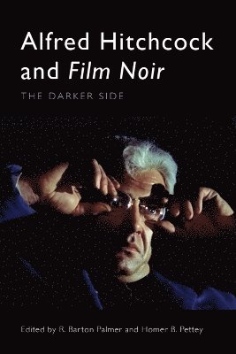 R. Barton Palmer, Homer B. Pettey, Clemson University) Palmer, R. Barton (Calhoun Lemon Professor of Literature, University of Arizona) Pettey, Homer B. (Professor Emeritus of Film and Comparative Literature, R Barton Palmer, Homer B Pettey - Alfred Hitchcock and Film Noir, Häftad
