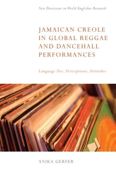 Anika Gerfer - Jamaican Creole in Global Reggae and Dancehall Performances, Inbunden