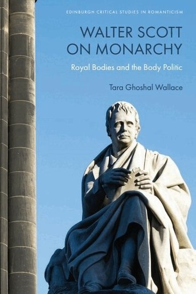 Tara Ghoshal Wallace - Walter Scott on Monarchy, Inbunden