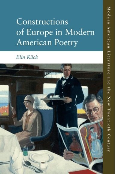 Elin Käck - Constructions of Europe in Modern American Poetry, Inbunden