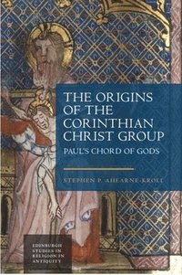 bokomslag The Origins of the Corinthian Christ Group: Paul's Chord of Gods