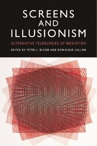 bokomslag Screens and Illusionism: Alternative Teleologies of Mediation