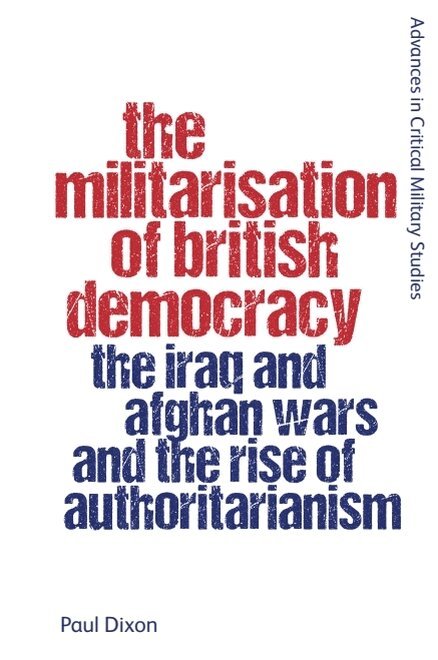 Paul Dixon - Militarisation of British Democracy, Häftad