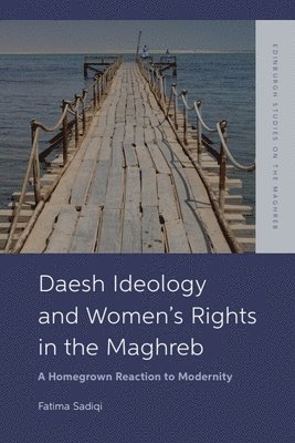 Fatima Sadiqi, Morocco) Sadiqi, Fatima (Professor of Linguistics and Gender Studies, Sidi Mohamed Ben Abdellah University - Daesh Ideology and Women’s Rights in the Maghreb, Inbunden