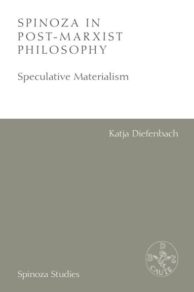 Katja Diefenbach - Spinoza in Post-Marxist Philosophy, Inbunden