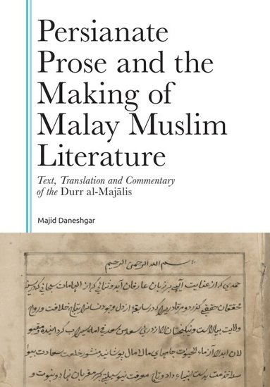 Majid Daneshgar - Persianate Prose and the Making of Malay Muslim Literature, Inbunden