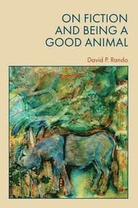 bokomslag On Fiction and Being a Good Animal