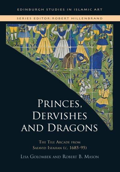 Lisa Golombek, Robert B. Mason - Princes, Dervishes and Dragons, Inbunden
