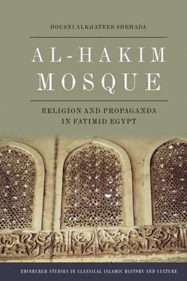 bokomslag Al-Hakim Mosque: Religion and Propaganda in Fatimid Egypt