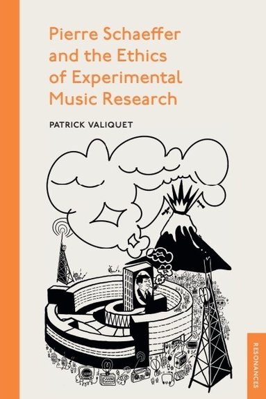 Patrick Valiquet - Pierre Schaeffer and the Ethics of Experimental Music Research, Inbunden