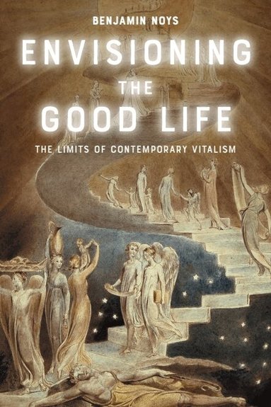 Benjamin Noys - Envisioning the Good Life, Inbunden