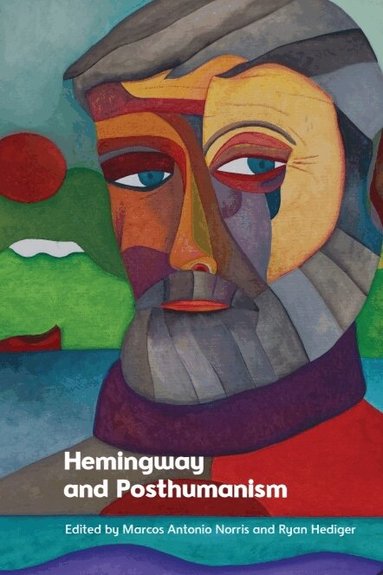 Marcos Antonio Norris, Ryan Hediger - Hemingway and Posthumanism, Inbunden