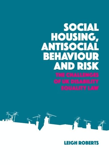 Leigh Roberts - Social Housing, Antisocial Behaviour and Risk, Inbunden