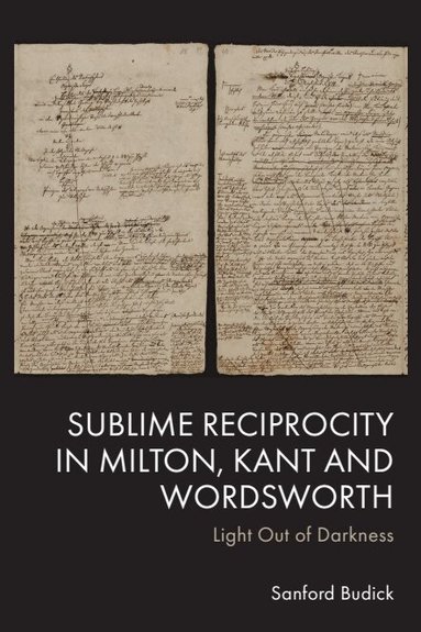 Sanford Budick - Sublime Reciprocity in Milton, Kant and Wordsworth, Häftad