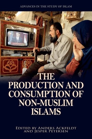 Anders Ackfeldt, Jesper Petersen - Production and Consumption of Non-Muslim Islams, Häftad