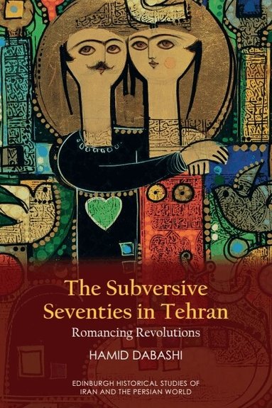 Hamid Dabashi - Subversive Seventies in Tehran, Inbunden