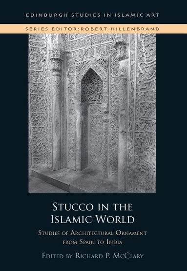 Richard P. McClary - Stucco in the Islamic World, Inbunden