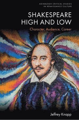 Shakespeare High and Low: Character, Audience, Career 1