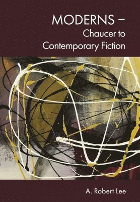 A. Robert Lee, Independent) Lee, A. Robert (Professor of American Literature, A Robert Lee - Moderns – Chaucer to Contemporary Fiction, Inbunden