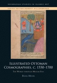 bokomslag Illustrated Ottoman Cosmographies, c. 1550 1700