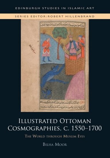 Bilha Moor - Illustrated Ottoman Cosmographies, c. 1550–1700, Inbunden