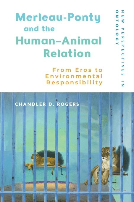 Chandler D. Rogers, Chandler D Rogers - Merleau-Ponty and the Human–Animal Relation, Inbunden