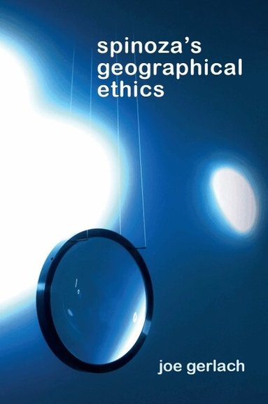 Joe Gerlach - Spinoza's Geographical Ethics, Inbunden
