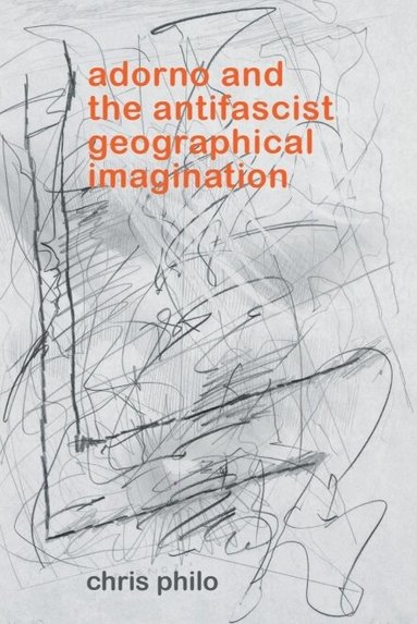 Chris Philo - Adorno and the Antifascist Geographical Imagination, Inbunden