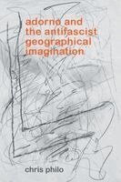 Chris Philo - Adorno and the Antifascist Geographical Imagination, Häftad