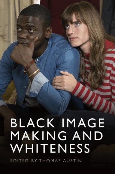 Thomas Austin - Black Image Making and Whiteness, Inbunden