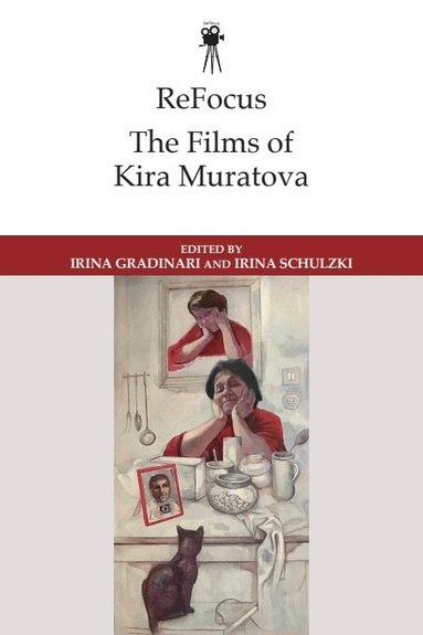 Irina Gradinari, Irina Schulzki - ReFocus: The Films of Kira Muratova, Inbunden