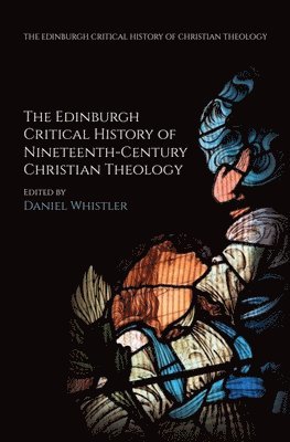Daniel Whistler, University of London) Whistler, Daniel (Professor of Philosophy, Royal Holloway - Edinburgh Critical History of Nineteenth-Century Christian Theology, Häftad