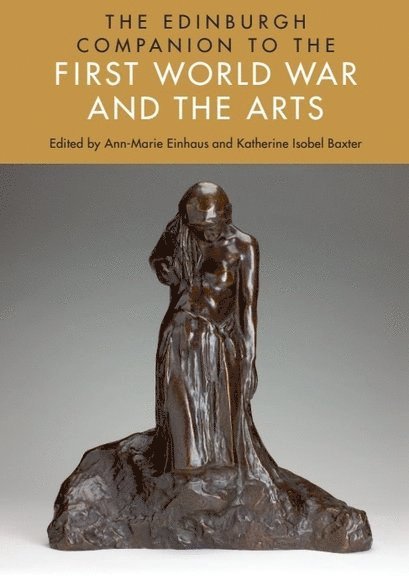 Ann-Marie Einhaus, Katherine Isobel Baxter, Northumbria University) Einhaus, Ann-Marie (Senior Lecturer in Modern and Contemporary Literature, Northumbria University) Baxter, Katherine Isobel (Reader in English Literature - Edinburgh Companion to the First World War and the Arts, Häftad