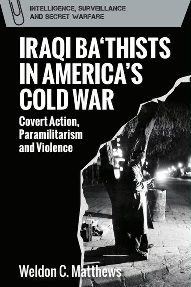 Weldon C. Matthews - Iraqi Ba‘thists in America’s Cold War, Häftad