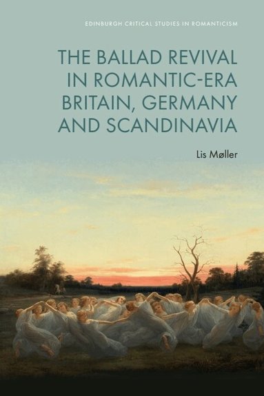Lis Møller - Ballad Revival in Romantic-era Britain, Germany and Scandinavia, Inbunden