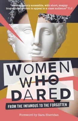 Women Who Dared: From the Infamous to the Forgotten 1