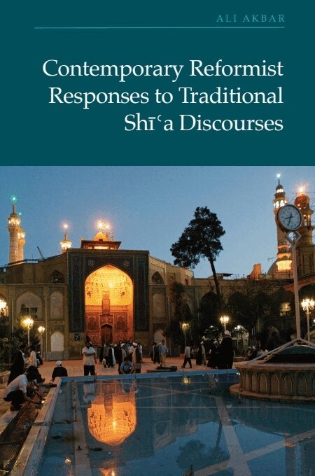 Ali Akbar - Contemporary Reformist Responses to Traditional Shi'a Discourses, Häftad