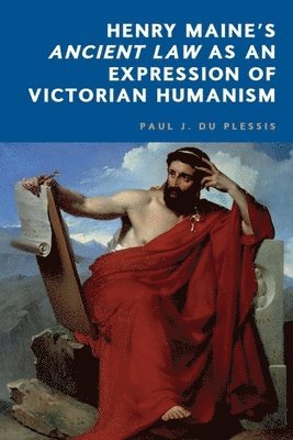 Henry Maine's Ancient Law as an Expression of  Victorian Humanism 1