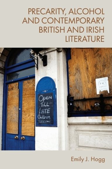 Emily J. Hogg - Precarity, Alcohol and Contemporary British and Irish Literature, Inbunden